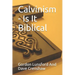 Calvinism - Is It Biblical: Two Sides to the Issue