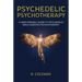 Psychedelic Psychotherapy: A User Friendly Guide to Psychedelic Drug-Assisted Psychotherapy