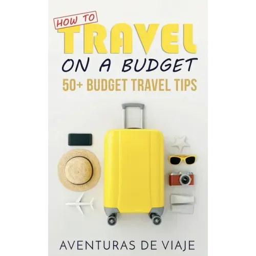 How to Travel on a Budget: 52 Budget Travel Tips