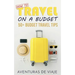 How to Travel on a Budget: 52 Budget Travel Tips