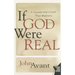 If God Were Real: A Journey Into a Faith That Matters