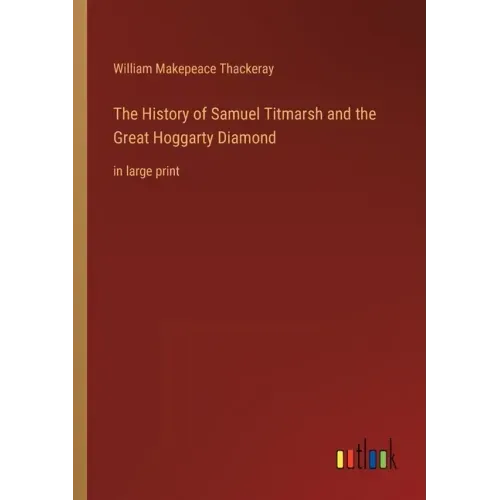 The History of Samuel Titmarsh and the Great Hoggarty Diamond: in large print