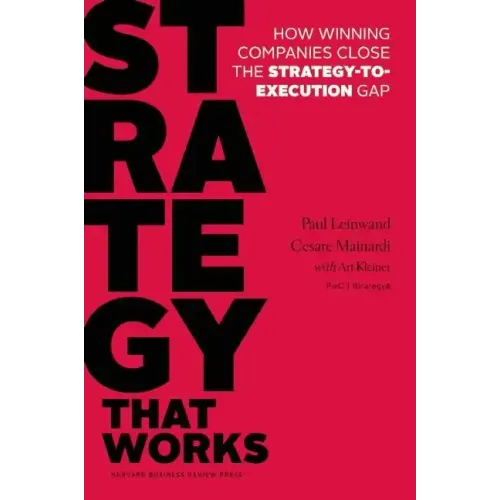 Strategy That Works: How Winning Companies Close the Strategy-To-Execution Gap