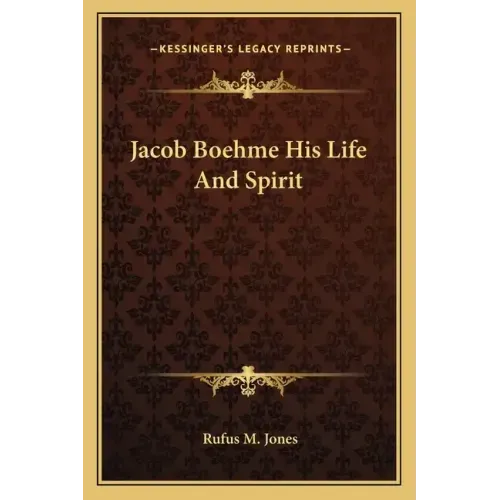 Jacob Boehme His Life and Spirit