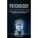 Psychology: Learn Influence And Persuasion And Read Body Language (Advanced Nlp Mindset: The New Psychology Of Success To Skyrocke