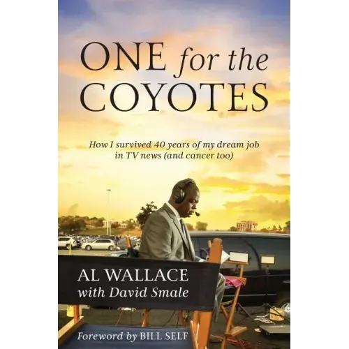 One for the Coyotes: How I survived 40 years of my dream job in TV news (and cancer too)