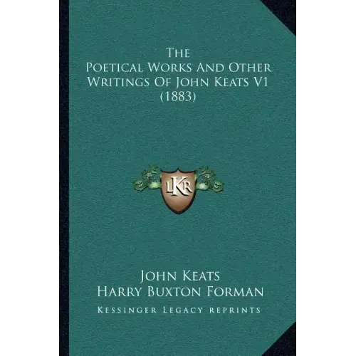 The Poetical Works And Other Writings Of John Keats V1 (1883)
