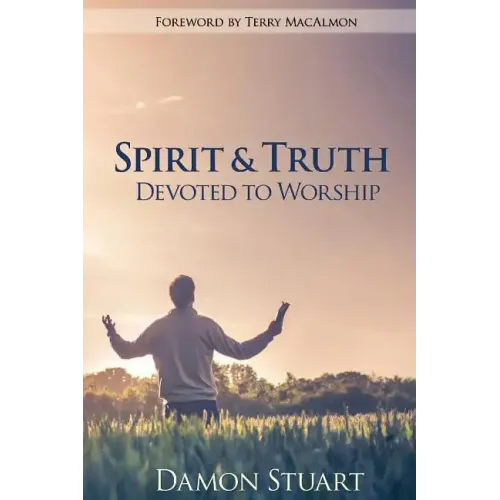 Spirit & Truth: Devoted to Worship