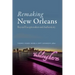Remaking New Orleans: Beyond Exceptionalism and Authenticity