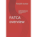 FATCA overview: A simple and easy to use guide to Foreign Account Tax Compliance Act (FATCA)