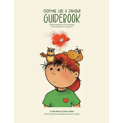 Everyone Has a Dinosaur: Guidebook: Understanding our extraordinary brain-body-heart connection