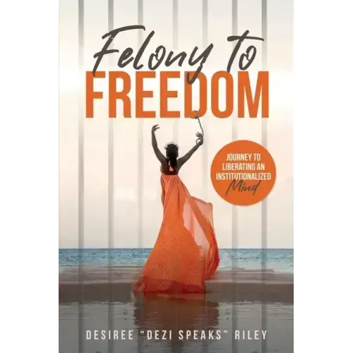 Felony to Freedom: Journey to Liberating an Institutionalized Mind