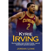 Kyrie Irving: The incredible story of Kyrie Irving - one of basketball's greatest players!