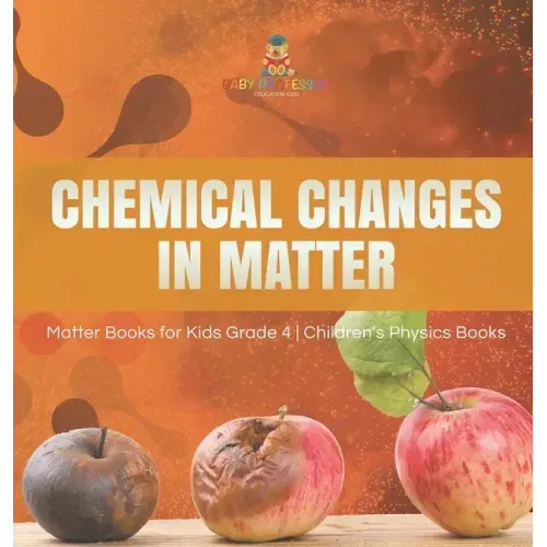 Chemical Changes in Matter Matter Books for Kids Grade 4 Children's Physics Books