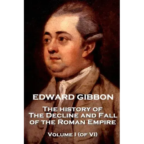 Edward Gibbon - The History of the Decline and Fall of the Roman Empire - Volume I (of VI)