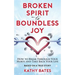 Broken Spirit to Boundless Joy: How to Break Through Your Hurts and Take Back Your Life