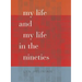 My Life and My Life in the Nineties