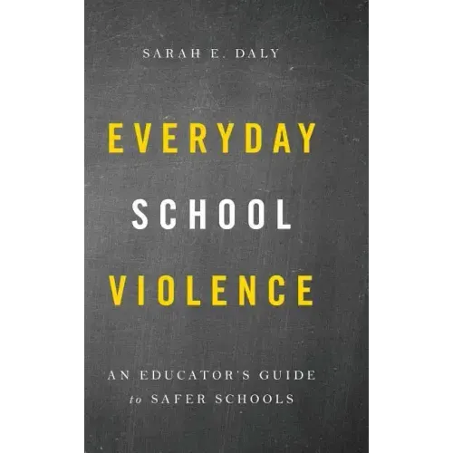 Everyday School Violence: An Educator's Guide to Safer Schools