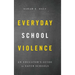 Everyday School Violence: An Educator's Guide to Safer Schools
