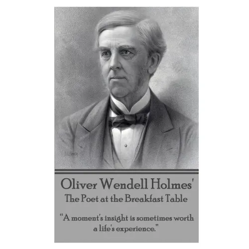 Oliver Wendell Holmes' The Poet at the Breakfast Table: "A moment's insight is sometimes worth a life's experience."