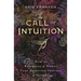 The Call of Intuition: How to Recognize & Honor Your Intuition, Instinct & Insight