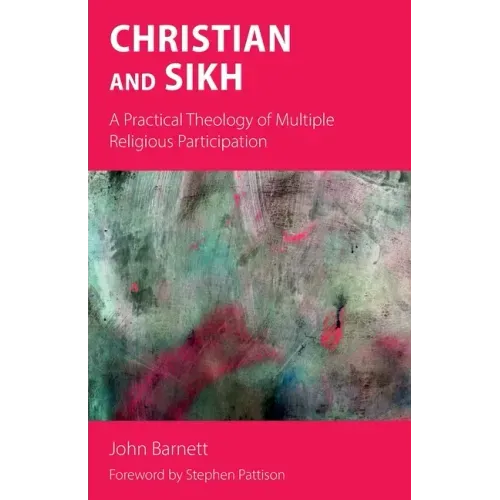 Christian and Sikh: A Practical Theology of Multiple Religious Participation