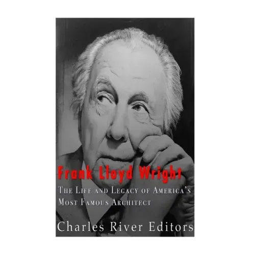Frank Lloyd Wright: The Life and Buildings of America's Most Famous Architect