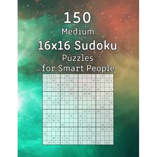 150 Medium 16x16 Sudoku Puzzles for Smart People: Perfect as a Gift for Adults, Grandparents or Seniors Puzzle Book with Solutions