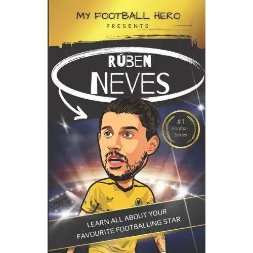 My Football Hero: Ruben Neves: Learn all about your favourite footballing star
