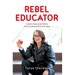 Rebel Educator: Create Classrooms Where Impact and Imagination Meet