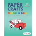 Paper Crafts Houses & Cars: Color Cut Glue 3D Crafts for Kids With 60+ Projects For Creative Play
