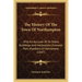 The History Of The Town Of Northampton: With An Account Of Its Public Buildings And Institutions, Eminent Men, Members Of Parliament (1847)