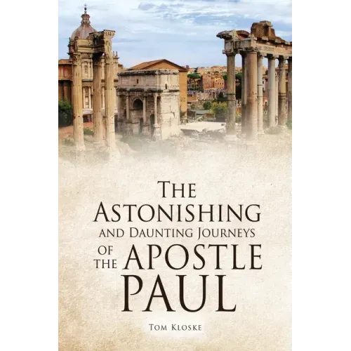 The Astonishing and Daunting Journeys of the Apostle Paul