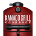 The Essential Kamado Grill Cookbook: Core Techniques and Recipes to Master Grilling, Smoking, Roasting, and More
