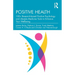 Positive Health: 100+ Research-based Positive Psychology and Lifestyle Medicine Tools to Enhance Your Wellbeing