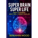 Super Brain. Super Life. Train your Brain, and it will Change Your Life: Simple and Productive Exercises for the Brain and Memory