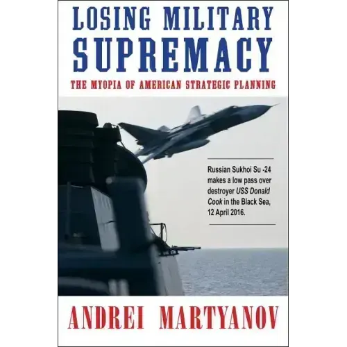 Losing Military Supremacy: The Myopia of American Strategic Planning