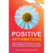 Positive Affirmations: Positive Thinking to Boost Your Self-Love, Success, Health and Happiness, Free Yourself From Negative Self-Talk and Ex