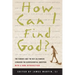 How Can I Find God?: The Famous and the Not-So-Famous Consider the Quintessential Question