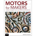 Motors for Makers: A Guide to Steppers, Servos, and Other Electrical Machines