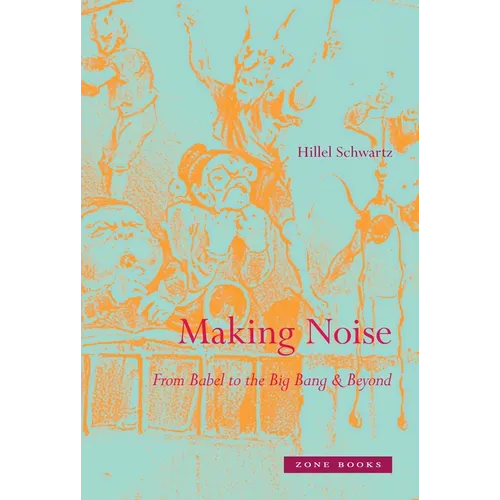 Making Noise: From Babel to the Big Bang & Beyond