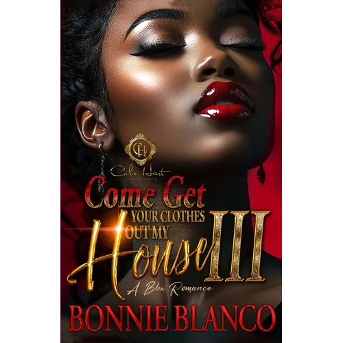 Come Get Your Clothes Out My House 3: A BBW Romance: Finale