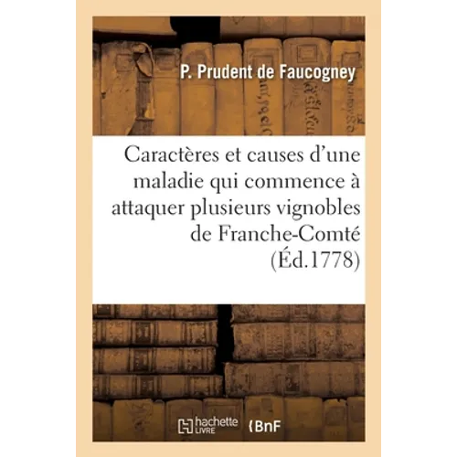 Des caractères et causes d'une maladie qui commence à attaquer plusieurs vignobles de Franche-Comté: et les moyens de la prévenir ou de la guérir