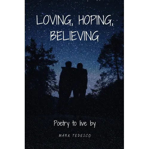 Loving, Hoping, Believing: Poetry to live by