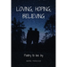 Loving, Hoping, Believing: Poetry to live by
