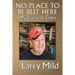No Place To Be But Here: My Life and Times