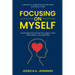 Focusing on Myself: Transform Your Life by Reclaiming Your Time, Energy, and Happiness