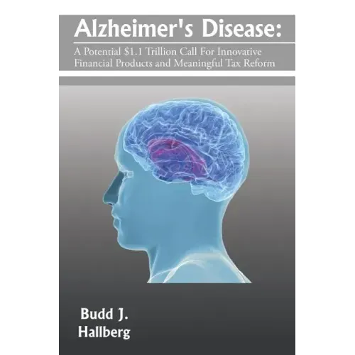 Alzheimer's Disease: A Potential $1.1 Trillion Call For Innovative Financial Products and Meaningful Tax Reform