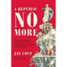 A Republic No More: Big Government and the Rise of American Political Corruption