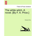 The White Witch. a Novel. [By F. A. Price.] Vol. II.